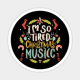 I'm so tired of Christmas music Magnet